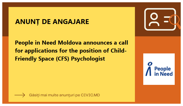 People in Need Moldova announces a call for applications for the position of Child-Friendly Space (CFS) Psychologist