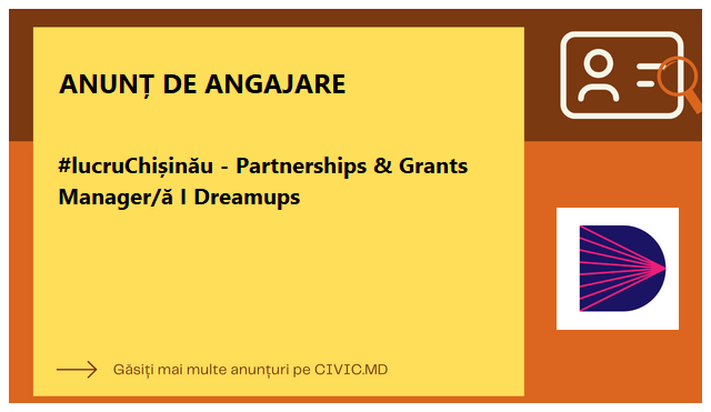 #lucruChișinău - Partnerships & Grants Manager/ă I Dreamups