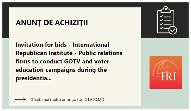 Invitation for bids - International Republican Institute - Public relations firms to conduct GOTV and voter education campaigns during the presidential election and EU referendum on October 20, 2024.