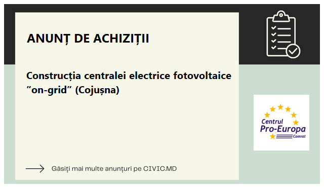 Construcția centralei electrice fotovoltaice ”on-grid” (Cojușna)