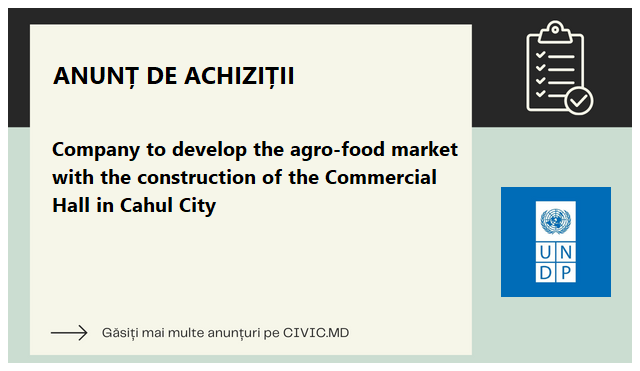 Company to develop the agro-food market with the construction of the Commercial Hall in Cahul City