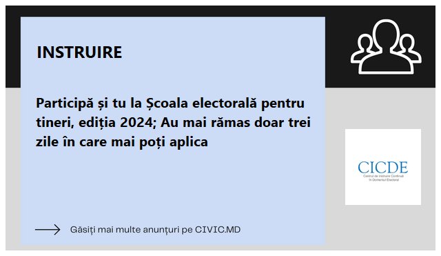 Participă și tu la Școala electorală pentru tineri, ediția 2024; Au mai rămas doar trei zile în care mai poți aplica