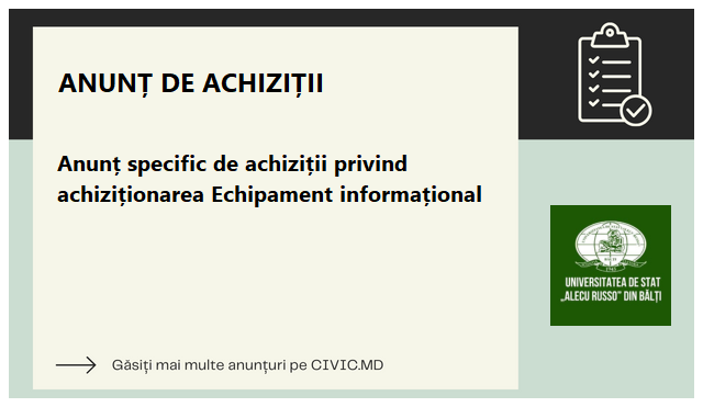 Anunț specific de achiziții privind achiziționarea Echipament informațional 