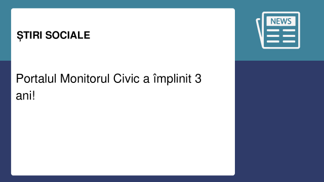 Portalul Monitorul Civic a împlinit 3 ani! Portalul Monitorul Civic a împlinit 3 ani!