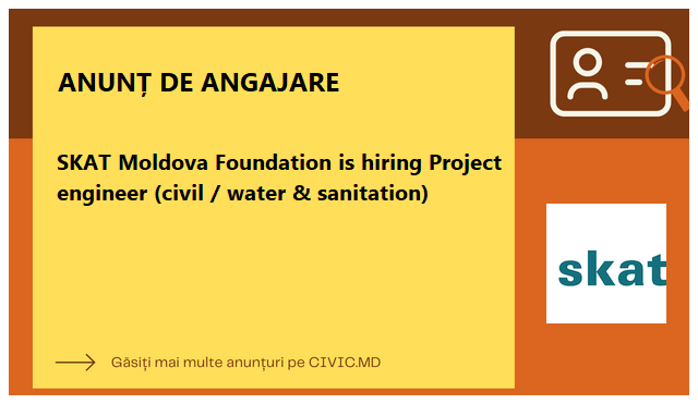 SKAT Moldova Foundation is hiring Project engineer (civil / water & sanitation) 