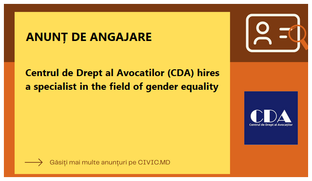 Centrul de Drept al Avocatilor (CDA) hires a specialist in the field of gender equality