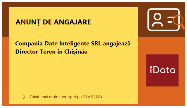 Compania Date Inteligente SRL angajează Director Teren în Chișinău