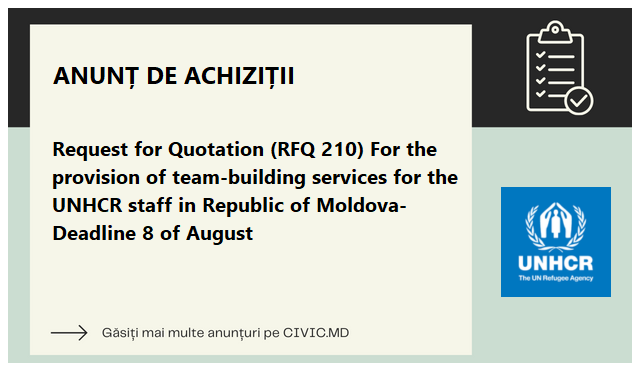 Request for Quotation (RFQ 210) For the provision of team-building services for the UNHCR staff in Republic of Moldova- Deadline 8 of August