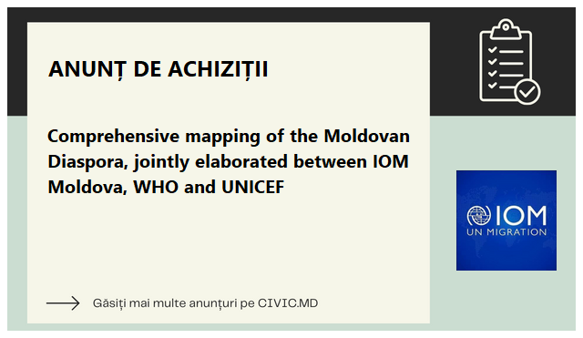 Comprehensive mapping of the Moldovan Diaspora, jointly elaborated between IOM Moldova, WHO and UNICEF