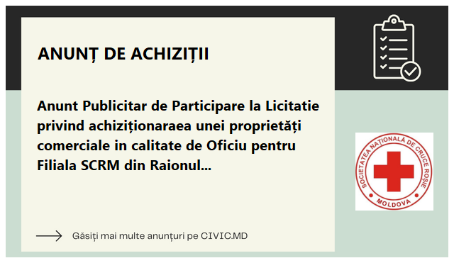 Anunt Publicitar de Participare la Licitatie privind achiziționaraea unei proprietăți comerciale in calitate de Oficiu pentru Filiala SCRM din Raionul Criuleni, or. Criuleni