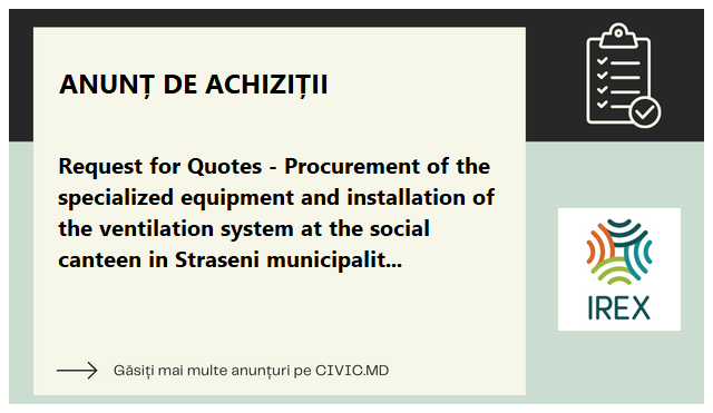 Request for Quotes - Procurement of the specialized equipment and installation of the ventilation system at the social canteen in Straseni municipality  