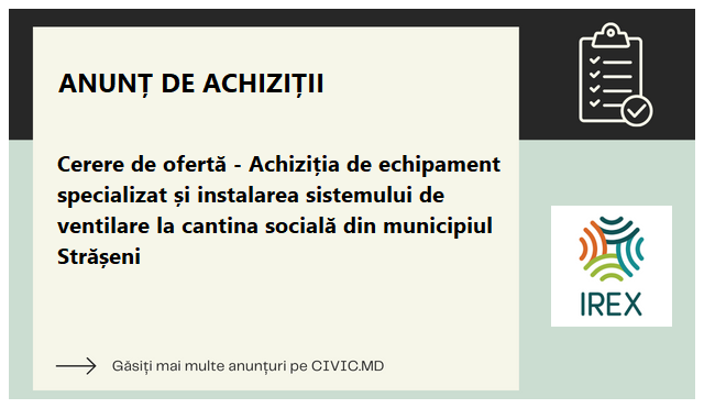 Cerere de ofertă - Achiziția de echipament specializat și instalarea sistemului de ventilare la cantina socială din municipiul Strășeni