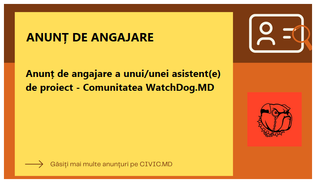 Anunț de angajare a unui/unei asistent(e) de proiect - Comunitatea WatchDog.MD