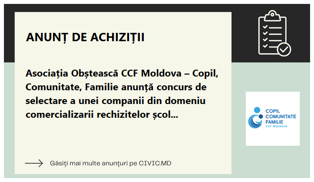Asociația Obștească CCF Moldova – Copil, Comunitate, Familie anunță concurs de selectare a unei companii din domeniu comercializarii rechizitelor școlare