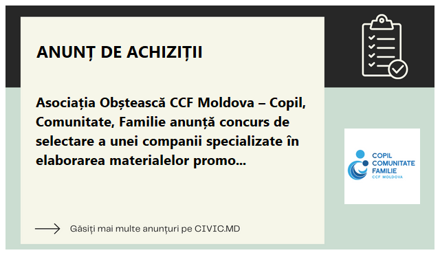 Asociația Obștească CCF Moldova – Copil, Comunitate, Familie anunță concurs de selectare a unei companii specializate în elaborarea materialelor promoționale