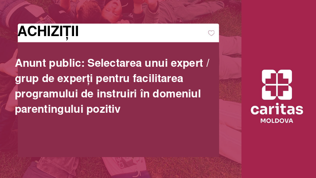 Anunt public: Selectarea unui expert / grup de experți pentru facilitarea programului de instruiri în domeniul parentingului pozitiv