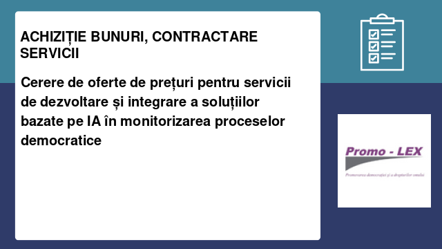 Cerere de oferte de prețuri pentru servicii de dezvoltare și integrare a soluțiilor bazate pe IA în monitorizarea proceselor democratice Cerere de oferte de prețuri pentru servicii de dezvoltare și integrare a soluțiilor bazate pe IA în monitorizarea proceselor democratice
