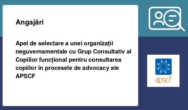 Apel de selectare a unei organizații neguvernamentale cu Grup Consultativ al Copiilor funcțional pentru consultarea copiilor în procesele de advocacy ale APSCF