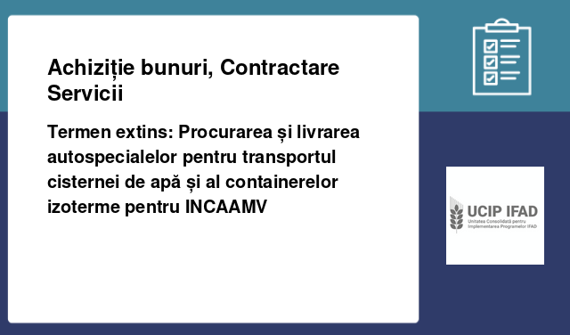 Termen extins: Procurarea și livrarea autospecialelor pentru transportul cisternei de apă și al containerelor izoterme pentru INCAAMV