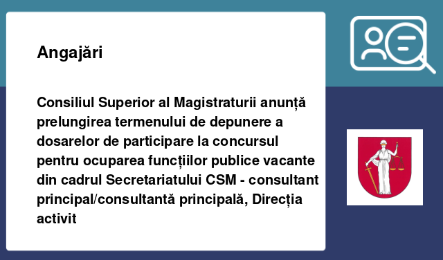 Consiliul Superior al Magistraturii anunță prelungirea termenului de depunere a dosarelor de participare la concursul pentru ocuparea funcțiilor publice vacante din cadrul Secretariatului CSM - consultant principal/consultantă principală, Direcția activit