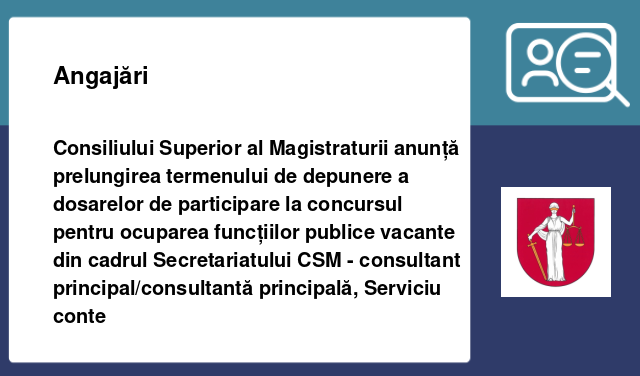Consiliului Superior al Magistraturii anunță prelungirea termenului de depunere a dosarelor de participare la concursul pentru ocuparea funcțiilor publice vacante din cadrul Secretariatului CSM - consultant principal/consultantă principală, Serviciu conte