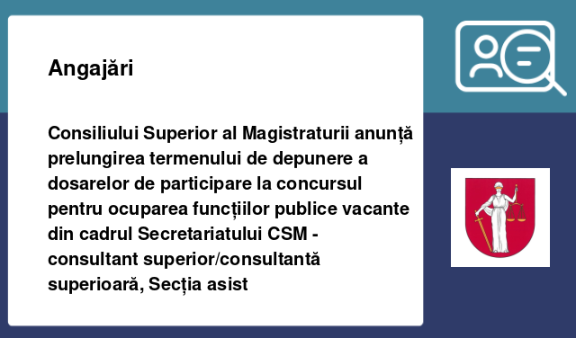 Consiliului Superior al Magistraturii anunță prelungirea termenului de depunere a dosarelor de participare la concursul pentru ocuparea funcțiilor publice vacante din cadrul Secretariatului CSM -  	consultant superior/consultantă superioară, Secția asist