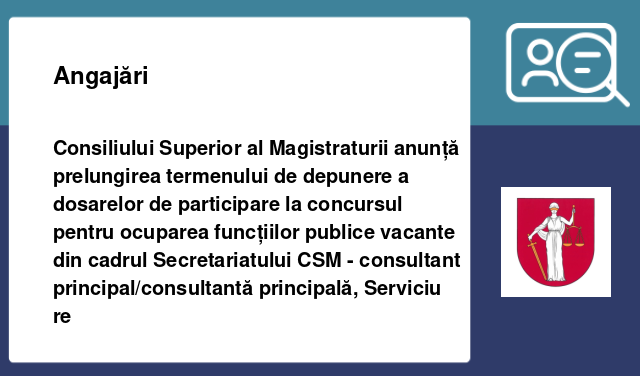 Consiliului Superior al Magistraturii anunță prelungirea termenului de depunere a dosarelor de participare la concursul pentru ocuparea funcțiilor publice vacante din cadrul Secretariatului CSM - consultant principal/consultantă principală, Serviciu re