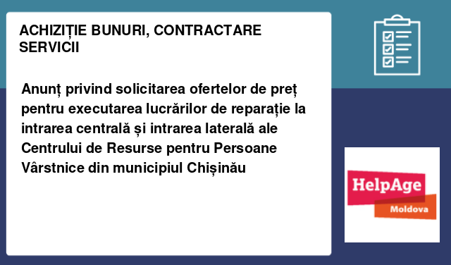 Anunț privind solicitarea ofertelor de preț pentru executarea lucrărilor de reparație la intrarea centrală și intrarea laterală ale Centrului de Resurse pentru Persoane Vârstnice din municipiul Chișinău