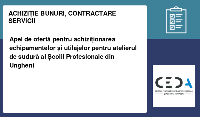 Apel de ofertă pentru achiziționarea echipamentelor și utilajelor pentru atelierul de sudură al Școlii Profesionale din Ungheni