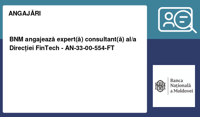 BNM angajează expert(ă) consultant(ă) al/a Direcției FinTech - AN-33-00-554-FT BNM angajează expert(ă) consultant(ă) al/a Direcției FinTech - AN-33-00-554-FT