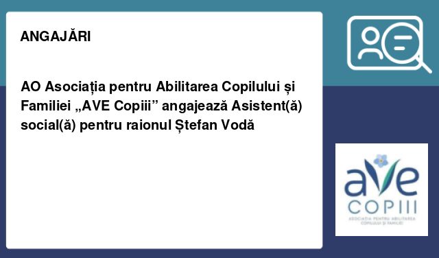 AO Asociația pentru Abilitarea Copilului și Familiei „AVE Copiii” angajează Asistent(ă) social(ă) pentru raionul Ștefan Vodă