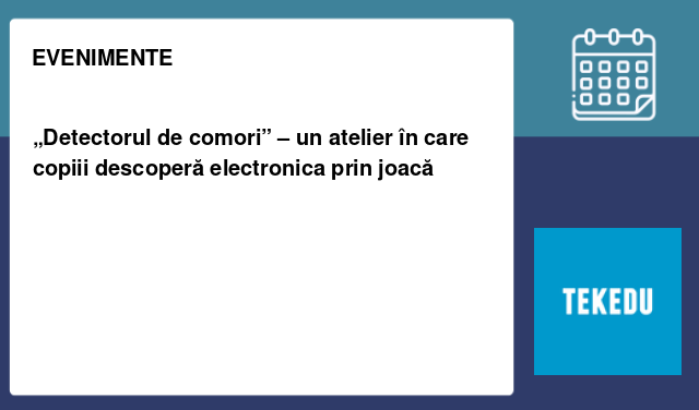„Detectorul de comori” – un atelier în care copiii descoperă electronica prin joacă