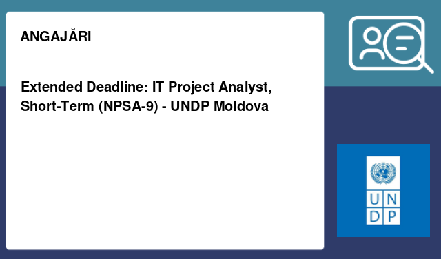 Extended Deadline: IT Project Analyst, Short-Term (NPSA-9) - UNDP Moldova