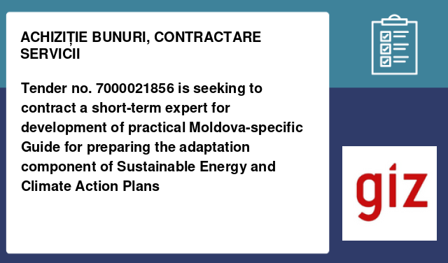 Tender no. 7000021856   is seeking to contract a short-term expert for development of practical Moldova-specific Guide for preparing the adaptation component of Sustainable Energy and Climate Action Plans
