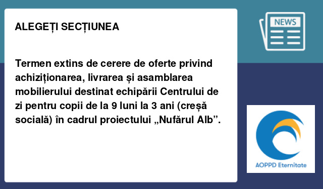 Termen extins de cerere de oferte privind achiziționarea, livrarea și asamblarea mobilierului destinat echipării Centrului de zi pentru copii de la 9 luni la 3 ani (creșă socială) în cadrul proiectului „Nufărul Alb”