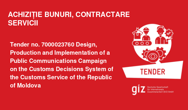 Tender no. 7000023760 Design, Production and Implementation of a Public Communications Campaign on the Customs Decisions System of the Customs Service of the Republic of Moldova