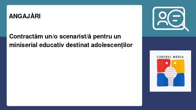 Contractăm un/o scenarist/ă pentru un miniserial educativ destinat adolescenților Contractăm un/o scenarist/ă pentru un miniserial educativ destinat adolescenților