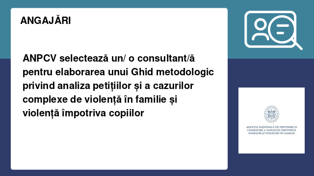 ANPCV selectează un/ o consultant/ă pentru elaborarea unui Ghid metodologic privind analiza petițiilor și a cazurilor complexe de violență în familie și violență împotriva copiilor