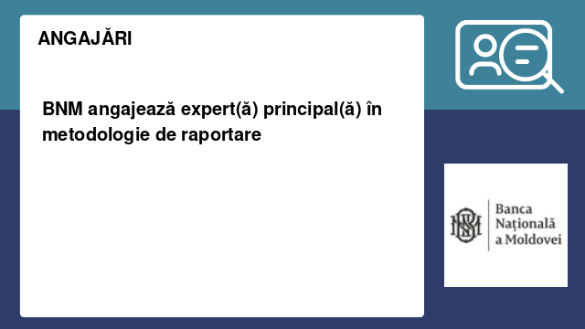 BNM angajează expert(ă) principal(ă) în metodologie de raportare