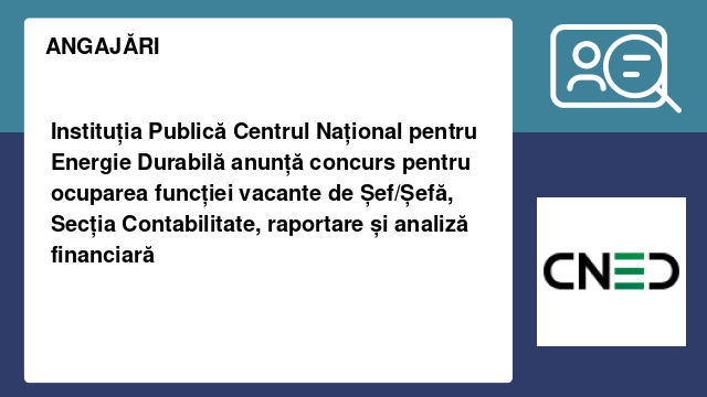 Instituția Publică Centrul Național pentru Energie Durabilă anunță concurs pentru ocuparea funcției vacante de Șef/Șefă, Secția Contabilitate, raportare și analiză financiară Instituția Publică Centrul Național pentru Energie Durabilă anunță concurs pentru ocuparea funcției vacante de Șef/Șefă, Secția Contabilitate, raportare și analiză financiară