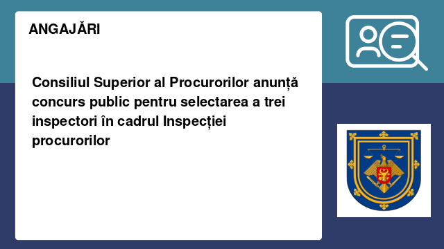 Consiliul Superior al Procurorilor anunță concurs public pentru selectarea a trei inspectori în cadrul Inspecției procurorilor