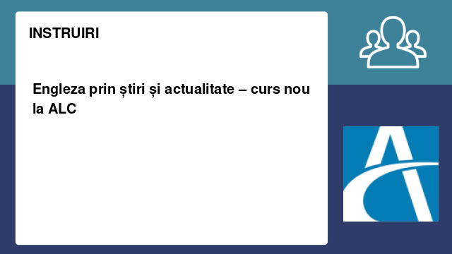 Engleza prin știri și actualitate – curs nou la ALC Engleza prin știri și actualitate – curs nou la ALC