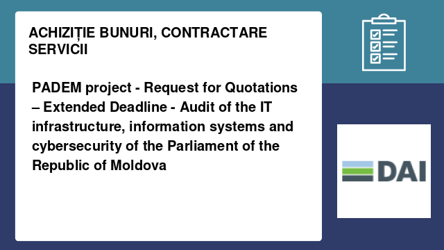 PADEM project - Request for Quotations – Extended Deadline - Audit of the IT infrastructure, information systems and cybersecurity of the Parliament of the Republic of Moldova PADEM project - Request for Quotations – Extended Deadline - Audit of the IT infrastructure, information systems and cybersecurity of the Parliament of the Republic of Moldova