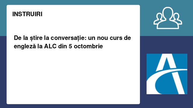 De la știre la conversație: un nou curs de engleză la ALC din 5 octombrie