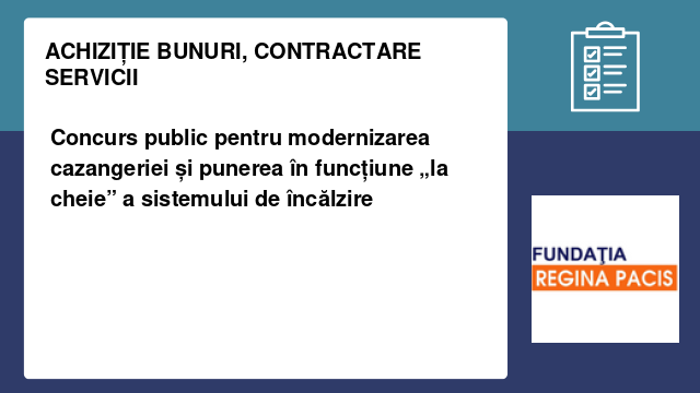 Concurs public pentru modernizarea cazangeriei și punerea în funcțiune „la cheie” a sistemului de încălzire Concurs public pentru modernizarea cazangeriei și punerea în funcțiune „la cheie” a sistemului de încălzire