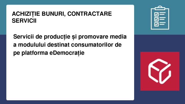 Servicii de producție și promovare media a modulului destinat consumatorilor de pe platforma eDemocrație Servicii de producție și promovare media a modulului destinat consumatorilor de pe platforma eDemocrație