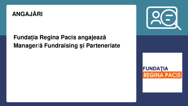 Fundația Regina Pacis angajează Manager/ă Fundraising și Parteneriate