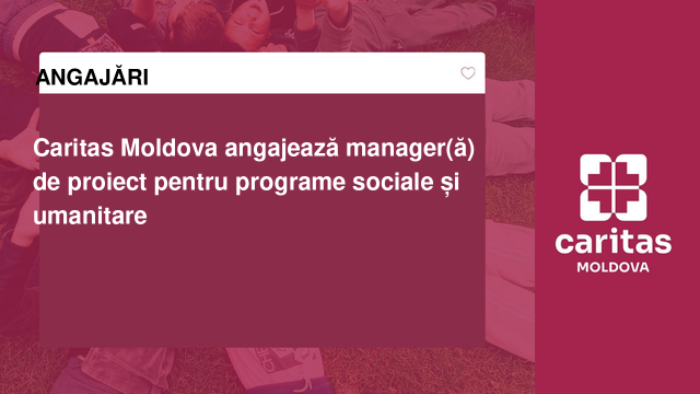 Caritas Moldova angajează manager(ă) de proiect pentru programe sociale și umanitare