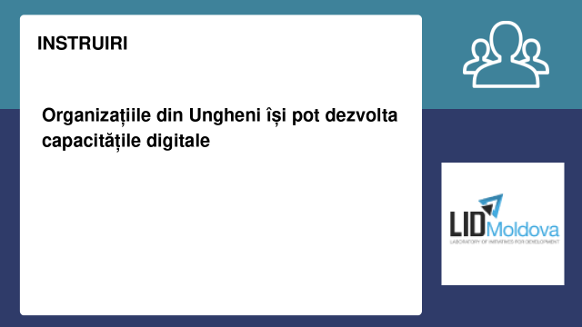 Organizațiile din Ungheni își pot dezvolta capacitățile digitale Organizațiile din Ungheni își pot dezvolta capacitățile digitale
