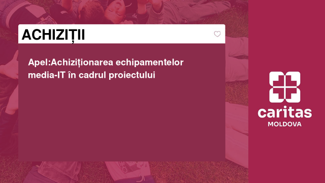 Apel:Achiziționarea echipamentelor media-IT în cadrul proiectului